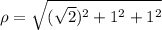 \rho = \sqrt{(\sqrt{2} )^{2}+1^{2}+1^{2}}