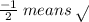 \frac{ - 1}{2}  \: means \:  \sqrt{}