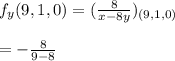 f_y(9,1,0)=(\frac{8}{x-8y})_{(9,1,0)}\\\\ = -\frac{8}{9 - 8}