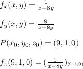 f_x(x,y) = \frac{1}{x-8y} \\\\f_y(x,y) = \frac{8}{x-8y} \\\\P(x_0,y_0,z_0) = (9,1,0)\\\\f_z(9,1,0) = (\frac{1}{x-8y})_^{(9,1,0)}
