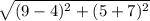 \sqrt{(9 - 4)^2 + (5 + 7)^2}