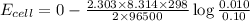 E_{cell}=0-\frac{2.303\times 8.314\times 298}{2\times 96500}\log\frac{0.010}{0.10}