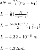 \delta N = \frac{2L}{\lambda} (n_2 -n_1)\\\\L = \frac{\lambda}{2} (\frac{N}{n_2-n_1} )\\\\L = \frac{540*10^{-9}}{2} (\frac{8}{1.5-1} )\\\\L = 4.32*10^{-6} \ m\\\\L = 4.32 \mu m