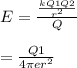 E= \frac{\frac{kQ1Q2}{r^2}}{Q} \\\\\E= \frac{Q1}{4\pi er^2 }