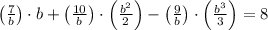 \left(\frac{7}{b} \right)\cdot b + \left(\frac{10}{b} \right)\cdot \left(\frac{b^{2}}{2} \right)-\left(\frac{9}{b} \right)\cdot \left(\frac{b^{3}}{3} \right) = 8