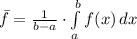 \bar f = \frac{1}{b-a}\cdot \int\limits^b_a {f(x)} \, dx