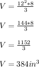 V=\frac{12^2*8}{3} \\\\V=\frac{144*8}{3} \\\\V=\frac{1152}{3} \\\\V= 384 in^3