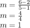 m =  \frac{6 - 2}{5 - 1}  \\ m =  \frac{4}{4}  \\ m = 1