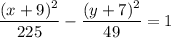 \dfrac{(x+9)^2}{225}-\dfrac{(y+7)^2}{49}=1