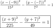 \dfrac{(x-(-9))^2}{15^2}-\dfrac{(y-(-7))^2}{7^2}=1\\\\\\\large\boxed{\dfrac{(x+9)^2}{225}-\dfrac{(y+7)^2}{49}=1}