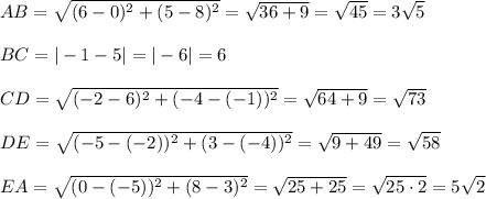AB=\sqrt{(6-0)^2+(5-8)^2}=\sqrt{36+9}=\sqrt{45}=3\sqrt5\\\\BC=|-1-5|=|-6|=6\\\\CD=\sqrt{(-2-6)^2+(-4-(-1))^2}=\sqrt{64+9}=\sqrt{73}\\\\DE=\sqrt{(-5-(-2))^2+(3-(-4))^2}=\sqrt{9+49}=\sqrt{58}\\\\EA=\sqrt{(0-(-5))^2+(8-3)^2}=\sqrt{25+25}=\sqrt{25\cdot2}=5\sqrt2
