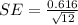 SE  =  \frac{0.616}{ \sqrt{12} }