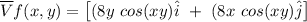\overline V f (x,y) = \begin {bmatrix}   (8y \ cos (xy)  \hat i  \ + \  (8x \ cos (xy) \hat j    \end {bmatrix}