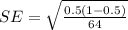 SE  =  \sqrt{ \frac{0.5 (1- 0.5 )}{64} }
