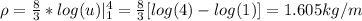 \rho = \frac{8}{3}*log(u)|_{1}^{4} = \frac{8}{3}[log(4) - log(1)] = 1.605 kg/m