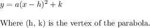 y=a(x-h)^2+k\\\\\text{Where (h, k) is the vertex of the parabola.}\\