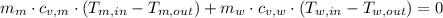 m_{m}\cdot c_{v,m}\cdot (T_{m,in}-T_{m,out}) + m_{w}\cdot c_{v,w}\cdot (T_{w,in}-T_{w,out})= 0