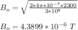 B_o = \sqrt{\frac{2*4\pi *10^{-7}*2300}{3*10^8} } \\\\B_o = 4.3899 *10^{-6} \ T