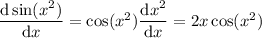 \dfrac{\mathrm d\sin(x^2)}{\mathrm dx}=\cos(x^2)\dfrac{\mathrm dx^2}{\mathrm dx}=2x\cos(x^2)