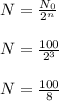 N = \frac{N_{0}}{2^{n}} \\\\N = \frac{100}{2^{3 }}\\\\N = \frac{100}{8}\\\\