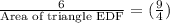 \frac{6}{\text{Area of triangle EDF}}=(\frac{9}{4})