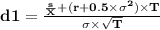 \bold{d1 =\frac{\frac{s}{X}+(r+0.5 \times \sigma^2)\times T}{\sigma \times \sqrt{T}}}\\\\