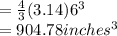 =\frac{4}{3} (3.14)6^{3} \\=904.78 inches^{3}