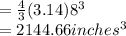 =\frac{4}{3} (3.14)8^{3} \\=2144.66inches^{3}