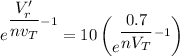 e^{\dfrac{V_r'}{nv_T}-1} = 10 \begin {pmatrix}  e ^{\dfrac{ 0.7} { nV_T} -1} \end {pmatrix}