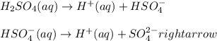 H_2SO_4(aq)\rightarrow H^+(aq)+HSO_4^-\\\\HSO_4^-(aq)\rightarrow H^+(aq)+SO_4^{2-}rightarrow