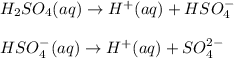H_2SO_4(aq)\rightarrow H^+(aq)+HSO_4^-\\\\HSO_4^-(aq)\rightarrow H^+(aq)+SO_4^{2-}