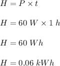 H=P\times t\\\\H=60\ W\times 1\ h\\\\H=60\ Wh\\\\H=0.06\ kWh