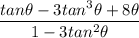 \dfrac{tan\theta-3tan^3\theta+8\theta}{1-3tan^2\theta}