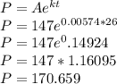 P = Ae^{kt}\\P = 147e^{0.00574*26}\\P = 147e^0.14924\\P = 147*1.16095\\P = 170.659