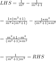 LHS = \frac{1}{m^{2}}-\frac{1}{m^{2}+1}\\\\\\=\frac{1*(m^{2}+1)}{m^{2}*(m^{2}+1)}-\frac{1*m^{2}}{(m^{2}+1)*m^{2}}\\\\\\=\frac{m^{2}+1- m^{2}}{(m^{2}+1)*m^{2}}\\\\\\=\frac{1}{(m^{2}+1)m^{2}}=RHS