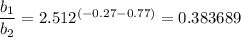 \dfrac{b_1}{b_2} = 2.512^{(-0.27 - 0.77)}= 0.383689