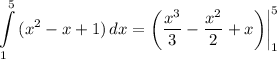 \displaystyle \int\limits^5_1 {(x^2 - x + 1)} \, dx = \bigg( \frac{x^3}{3} - \frac{x^2}{2} + x \bigg) \bigg| \limits^5_1