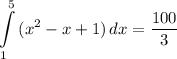 \displaystyle \int\limits^5_1 {(x^2 - x + 1)} \, dx = \frac{100}{3}