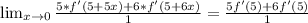 \lim_{x \to 0} \frac{5*f'(5+5x)+6*f'(5+6x)}{1}  =\frac{5f'(5)+6f'(5)}{1}
