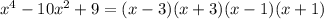 x^{4} - 10x^{2} + 9 = (x -3)(x + 3)(x - 1)(x + 1)
