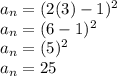 a_{n} =(2(3)-1)^{2} \\a_{n} =(6-1)^{2} \\a_{n} =(5)^{2} \\a_{n} =25 \\
