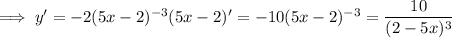 \implies y'=-2(5x-2)^{-3}(5x-2)'=-10(5x-2)^{-3}=\dfrac{10}{(2-5x)^3}