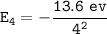 \mathtt{E_4=- \dfrac{13.6\ ev}{4^2}}