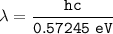 \mathtt{\lambda= \dfrac{hc}{0.57245 \ eV}}