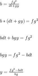 b=\frac{fg^{2}}{dt+gy}\\\\\\b*(dt+gy) = fg^{2}\\\\\\bdt + bgy = fg^{2}\\\\\\bgy = fg^{2} - bdt\\\\\\y =\frac{fg^{2}-bdt}{bg}