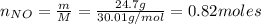 n_{NO} = \frac{m}{M} = \frac{24.7 g}{30.01 g/mol} = 0.82 moles