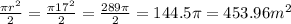 \frac{\pi r^{2}}{2} =\frac{\pi 17^{2} }{2} =\frac{289\pi }{2}=144.5\pi=453.96m^{2}