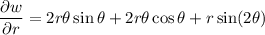 \dfrac{\partial w}{\partial r}=2r\theta\sin\theta+2r\theta\cos\theta+r\sin(2\theta)