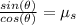 \frac{sin (\theta )}{cos (\theta)}  =  \mu_s