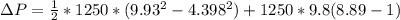 \Delta  P =  \frac{1}{2}* 1250* (9.93 ^2  - 4.398^2  ) +   1250* 9.8  (8.89- 1)